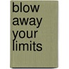 Blow Away Your Limits by Claude Sarrazin