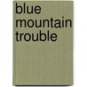 Blue Mountain Trouble door Martin Mordecai