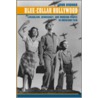 Blue-Collar Hollywood by John E. Bodnar