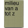 Milieu van A tot Z by G. Vogt