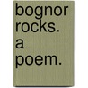 Bognor Rocks. A Poem. door See Notes Multiple Contributors