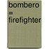 Bombero = Firefighter