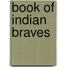 Book Of Indian Braves door Onbekend