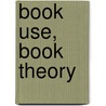 Book Use, Book Theory door Carla Mazzio