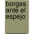 Borges Ante El Espejo
