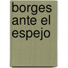 Borges Ante El Espejo door Justo R. Molachino