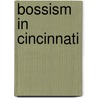 Bossism in Cincinnati by Henry Collier Wright