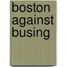 Boston Against Busing door Ronald P. Formisano