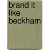 Brand It Like Beckham door Andy Milligan