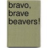 Bravo, Brave Beavers! door Nannie Kuiper