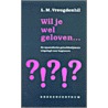 Wil je wel geloven... door L.M. Vreugdenhil