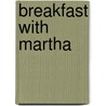 Breakfast With Martha door Philip Michael Goodman