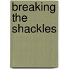Breaking The Shackles door W.N. Billy Graham