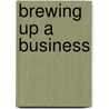 Brewing Up A Business by Sam Calagione