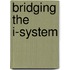 Bridging The I-System