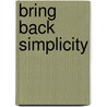 Bring Back Simplicity door Elaine Lantz-Davis