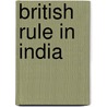 British Rule In India door Anonymous Anonymous