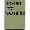 Broken Into Beautiful door Gwen Smith