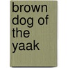 Brown Dog of the Yaak door Rick Bass