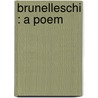 Brunelleschi : A Poem door John Galen Howard