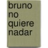 Bruno No Quiere Nadar