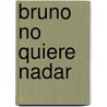 Bruno No Quiere Nadar door Hilde Schuurmans