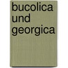 Bucolica Und Georgica by Vergil