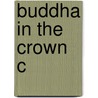 Buddha In The Crown C by Lynda Holt