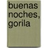 Buenas Noches, Gorila