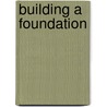 Building A Foundation door Lynn DeVries