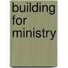 Building For Ministry door Richard C. White