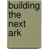 Building The Next Ark door Michael M. Gunter