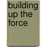 Building Up The Force door H.A. Worman
