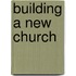 Building a New Church