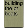 Building The Pt Boats door Frank J. Andruss Sr.