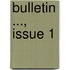 Bulletin ..., Issue 1