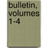 Bulletin, Volumes 1-4