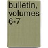 Bulletin, Volumes 6-7