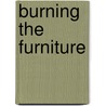 Burning the Furniture by Smith Dan