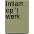 Intiem op 't werk