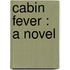 Cabin Fever : A Novel