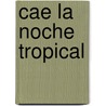 Cae La Noche Tropical by Manuel Puig