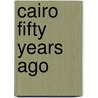Cairo Fifty Years Ago door Stanley Lane-Poole