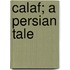 Calaf; A Persian Tale