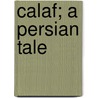 Calaf; A Persian Tale door Holford