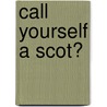 Call Yourself A Scot? door K.M. MacPhee