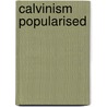 Calvinism Popularised by Harry Alfred Long