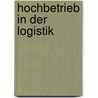 Hochbetrieb in der Logistik by J.J.F.M. Wekking