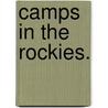 Camps in the Rockies. door William A. Baillie-Grohman