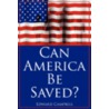 Can America Be Saved? by Edward Campbell